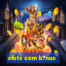 slots com b?nus