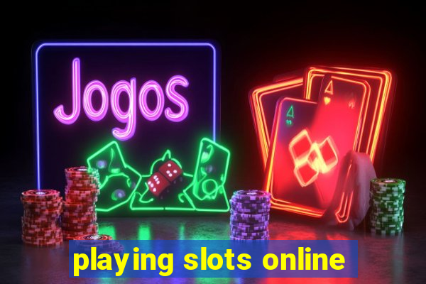 playing slots online