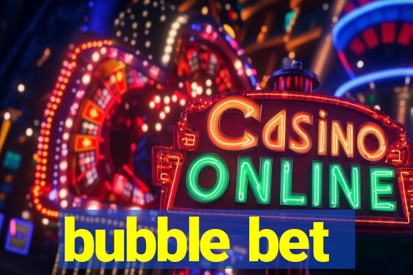 bubble bet