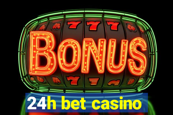 24h bet casino