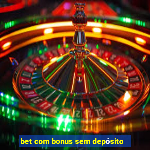 bet com bonus sem depósito