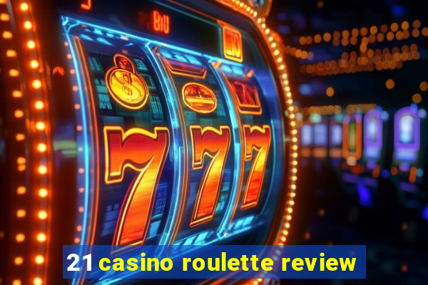 21 casino roulette review