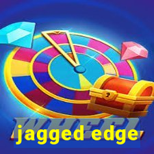 jagged edge