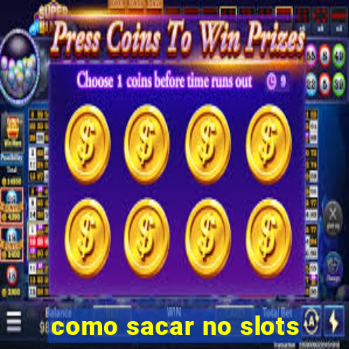 como sacar no slots