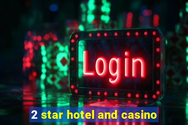 2 star hotel and casino