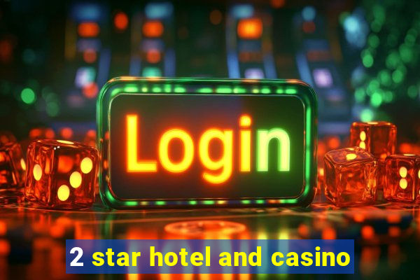 2 star hotel and casino