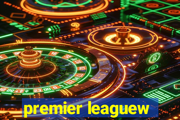 premier leaguew