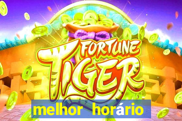 melhor horário para jogar fortune tiger bet7k