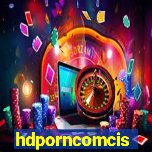 hdporncomcis