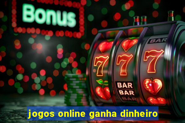 jogos online ganha dinheiro