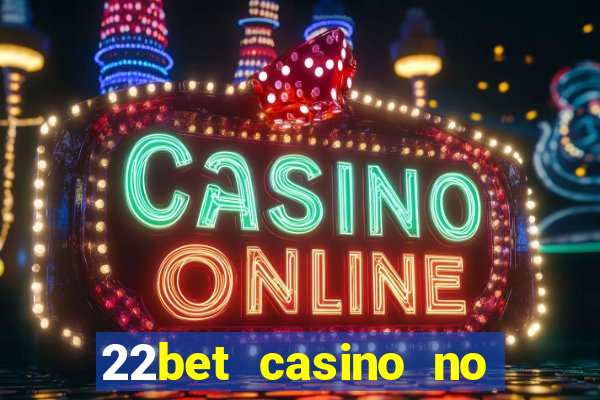 22bet casino no deposit bonus