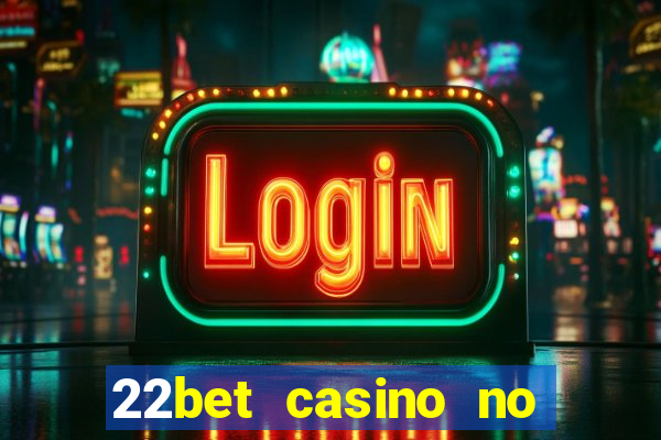 22bet casino no deposit bonus