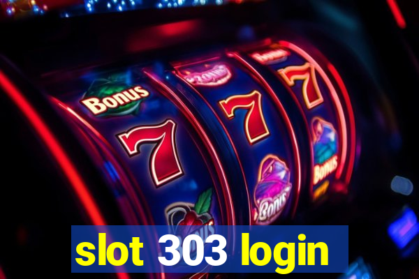 slot 303 login