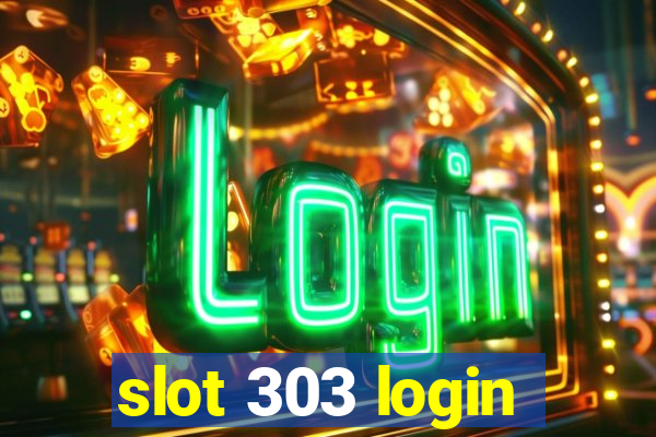 slot 303 login