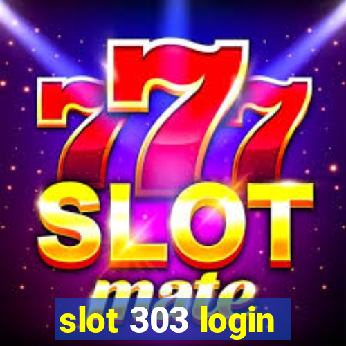 slot 303 login