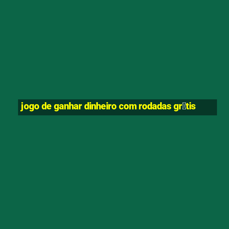 jogo de ganhar dinheiro com rodadas gr谩tis