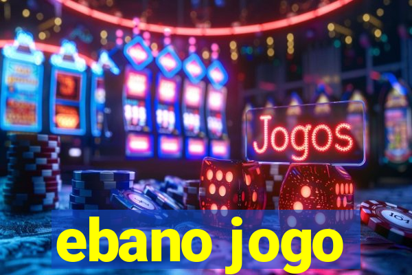 ebano jogo