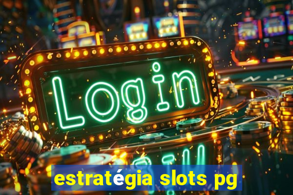 estratégia slots pg