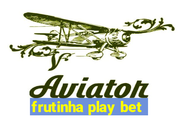 frutinha play bet