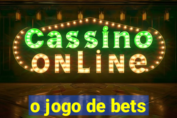 o jogo de bets