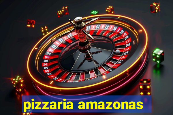 pizzaria amazonas