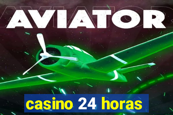 casino 24 horas