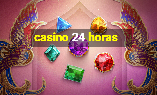 casino 24 horas