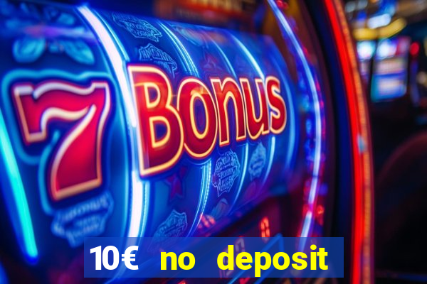 10€ no deposit bonus casino