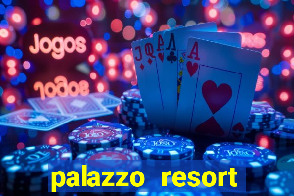 palazzo resort hotel and casino