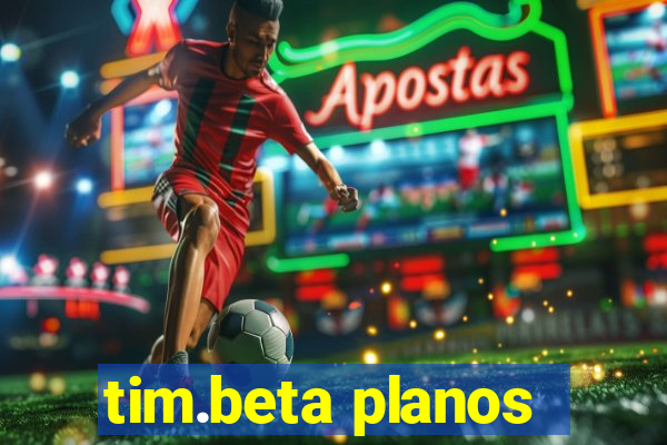 tim.beta planos