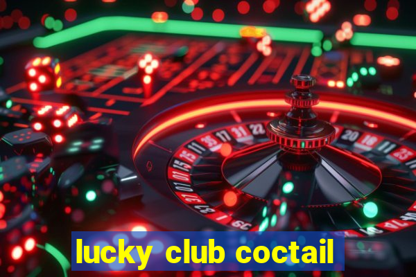 lucky club coctail