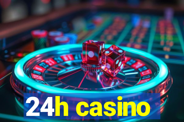 24h casino