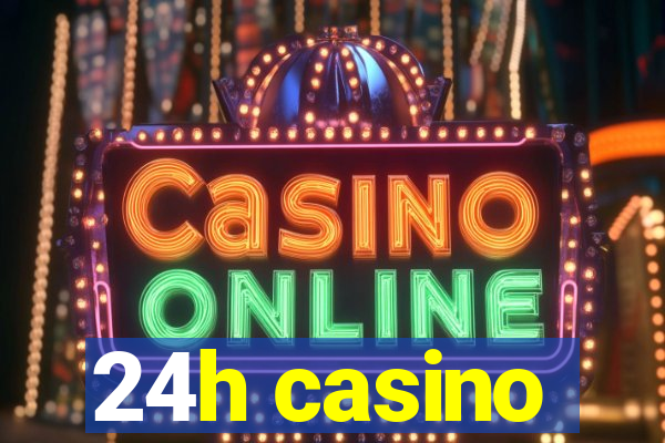 24h casino