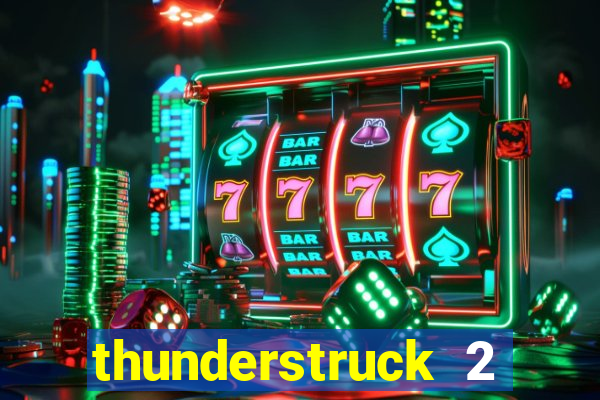 thunderstruck 2 slot online