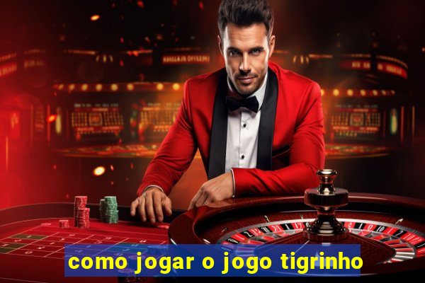 como jogar o jogo tigrinho