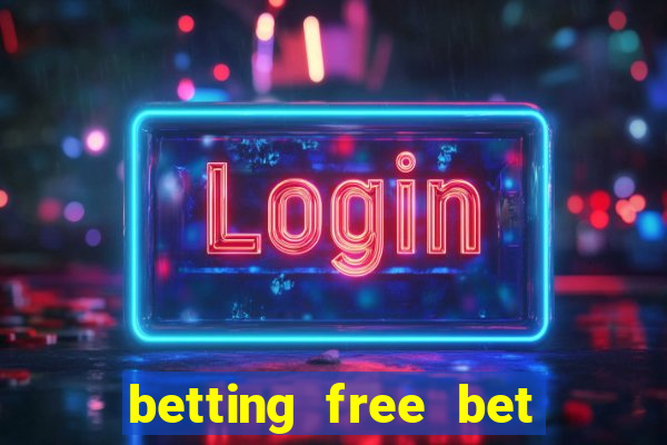 betting free bet no deposit