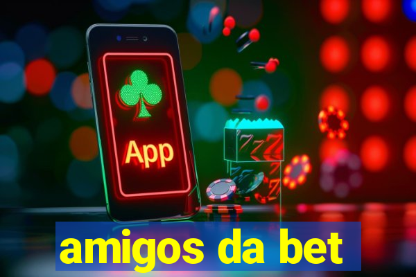 amigos da bet