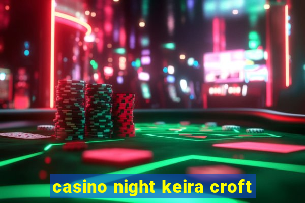 casino night keira croft