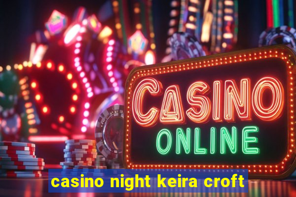 casino night keira croft