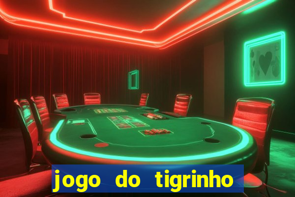 jogo do tigrinho da dinheiro mesmo