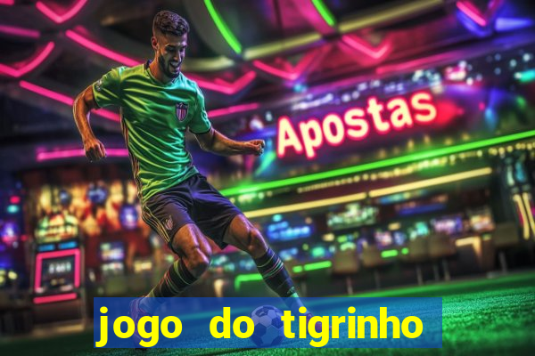 jogo do tigrinho da dinheiro mesmo