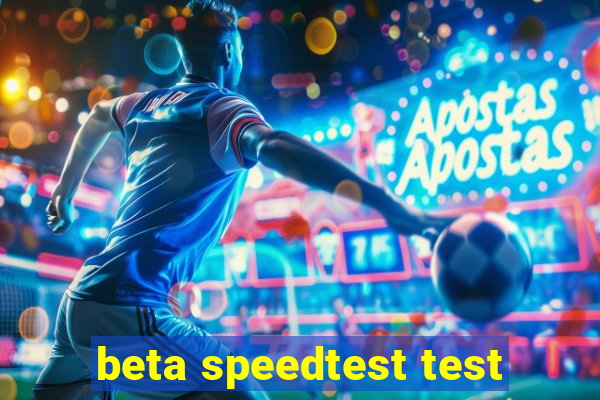 beta speedtest test