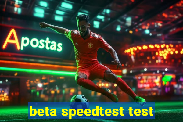 beta speedtest test