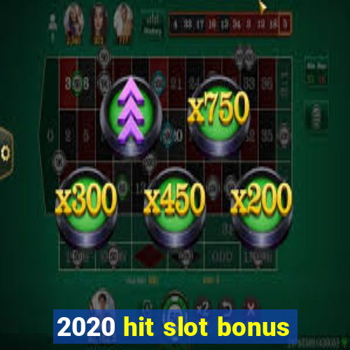 2020 hit slot bonus