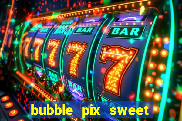 bubble pix sweet media marketing ltda