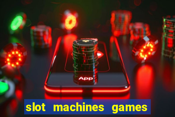 slot machines games for free