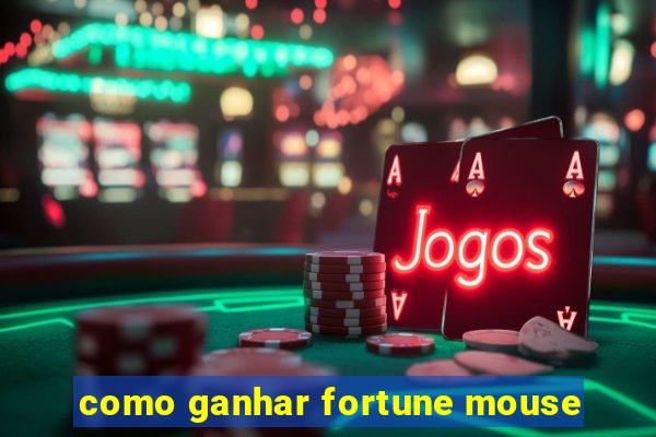 como ganhar fortune mouse