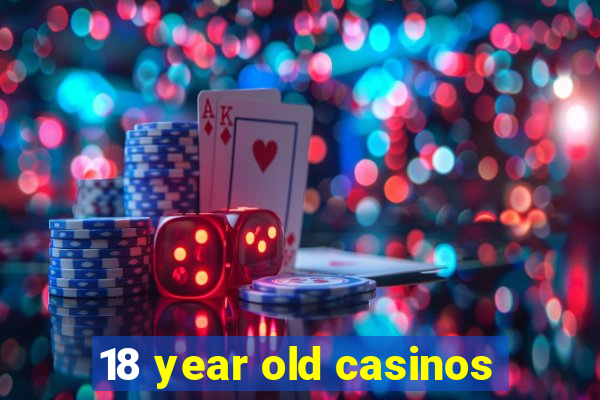 18 year old casinos