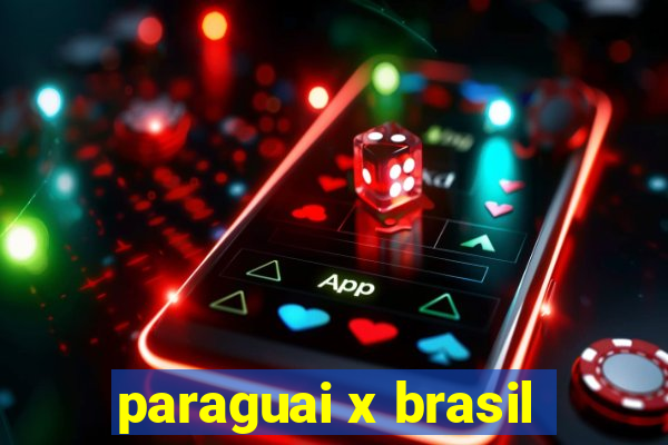 paraguai x brasil