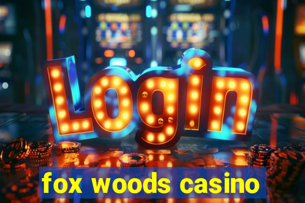 fox woods casino